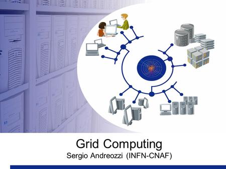 Grid Computing Sergio Andreozzi (INFN-CNAF). A chi interessano i dati prodotti da LHC? Circa 5,000 scienziati –sparsi nel mondo –appartenenti ad istituzioni/università