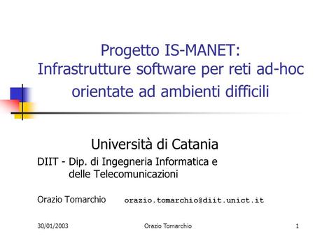 Progetto IS-MANET: Infrastrutture software per reti ad-hoc orientate ad ambienti difficili Università di Catania DIIT - Dip. di Ingegneria Informatica.
