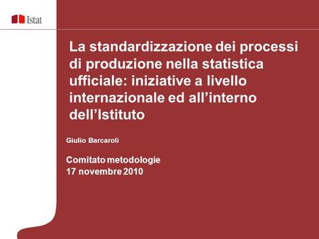 La standardizzazione dei processi di produzione nella statistica ufficiale: iniziative a livello internazionale ed all’interno dell’Istituto Giulio Barcaroli.