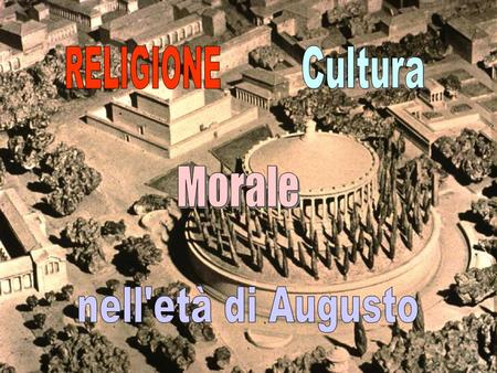 RELIGIONE Cultura Morale nell'età di Augusto.