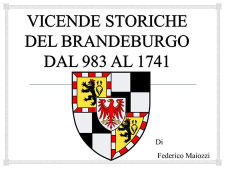 VICENDE STORICHE DEL BRANDEBURGO DAL 983 AL 1741
