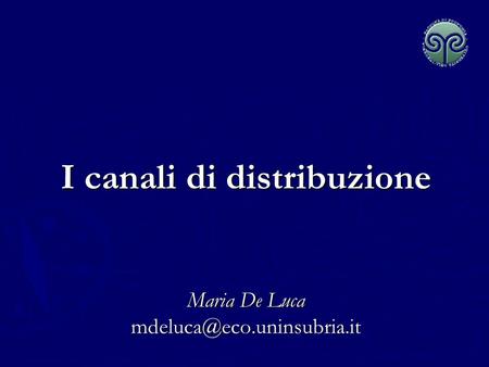 I canali di distribuzione Maria De Luca