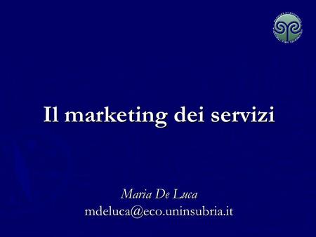 Il marketing dei servizi Maria De Luca