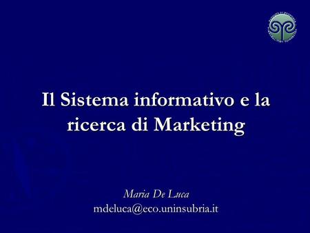 Il Sistema informativo e la ricerca di Marketing   Maria De Luca