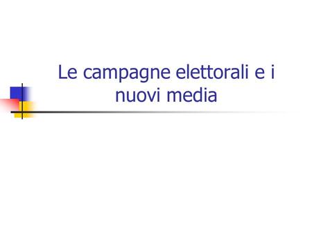 Le campagne elettorali e i nuovi media. La protezione della comunicazione politica Comunicazione politica: modo di trasmettere attraverso il meccanismo.