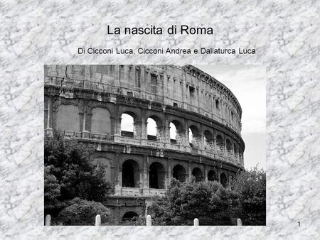 La nascita di Roma Di Cicconi Luca, Cicconi Andrea e Dallaturca Luca.