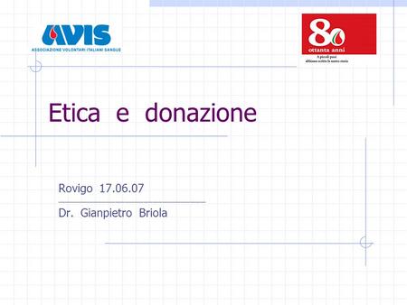 Etica e donazione Rovigo 17.06.07 ________________________________________________ Dr. Gianpietro Briola.