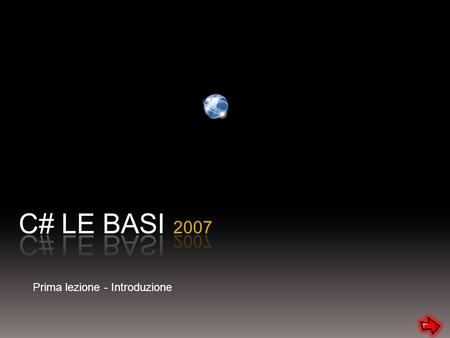 C# LE BASI 2007 Prima lezione - Introduzione.