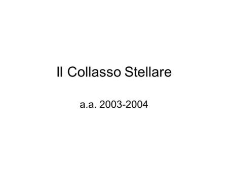 Il Collasso Stellare a.a. 2003-2004.