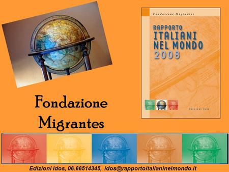 Edizioni Idos, 06.66514345, idos@rapportoitalianinelmondo.it Fondazione Migrantes Edizioni Idos, 06.66514345, idos@rapportoitalianinelmondo.it.