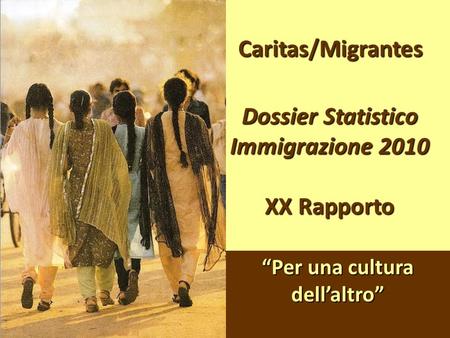 Caritas/Migrantes Dossier Statistico Immigrazione 2010 XX Rapporto Per una cultura dellaltro.