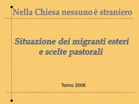 Torino 2008. Le prospettive alla fine del 2007, sono 4,500.000 di stranieri (fonte OCSE ) Allinizio del 2007, secondo la stima del Dossier Caritas/Migrantes,