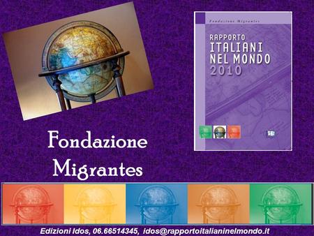 Edizioni Idos, 06.66514345, idos@rapportoitalianinelmondo.it Fondazione Migrantes Edizioni Idos, 06.66514345, idos@rapportoitalianinelmondo.it.