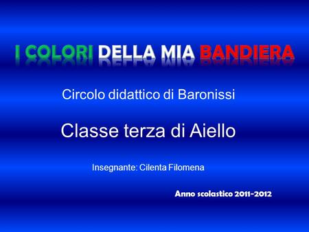 Circolo didattico di Baronissi Classe terza di Aiello Insegnante: Cilenta Filomena Anno scolastico 2011-2012.