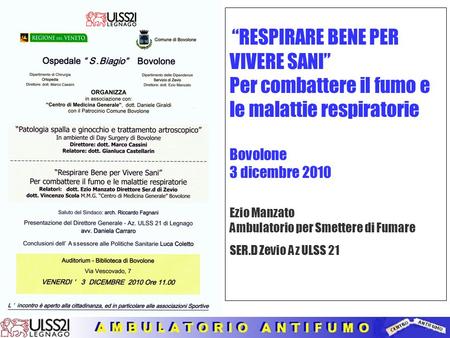 “RESPIRARE BENE PER VIVERE SANI” Per combattere il fumo e le malattie respiratorie Bovolone 3 dicembre 2010 Ezio Manzato Ambulatorio per Smettere.