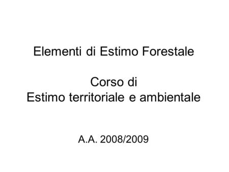 Elementi di Estimo Forestale Corso di Estimo territoriale e ambientale