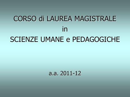 CORSO di LAUREA MAGISTRALE in SCIENZE UMANE e PEDAGOGICHE a.a