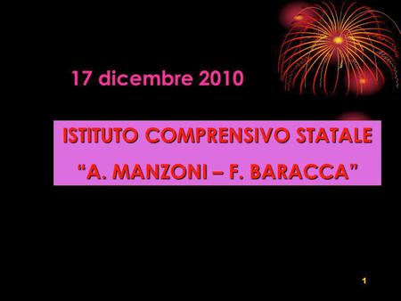 1 ISTITUTO COMPRENSIVO STATALE A. MANZONI – F. BARACCA 17 dicembre 2010.