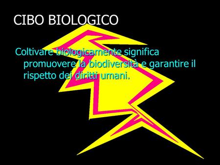CIBO BIOLOGICO Coltivare biologicamente significa promuovere la biodiversità e garantire il rispetto dei diritti umani.