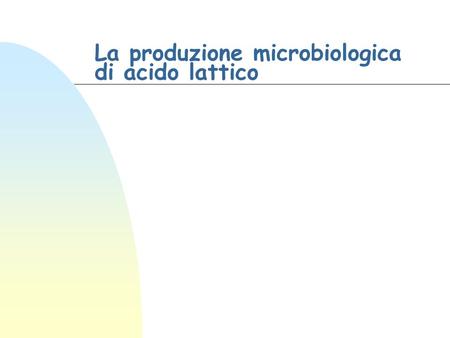 La produzione microbiologica di acido lattico