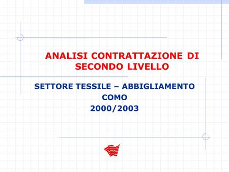 ANALISI CONTRATTAZIONE DI SECONDO LIVELLO SETTORE TESSILE – ABBIGLIAMENTO COMO 2000/2003.