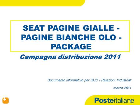 SEAT PAGINE GIALLE - PAGINE BIANCHE OLO - PACKAGE Campagna distribuzione 2011 Documento informativo per RUO - Relazioni Industriali marzo 2011.