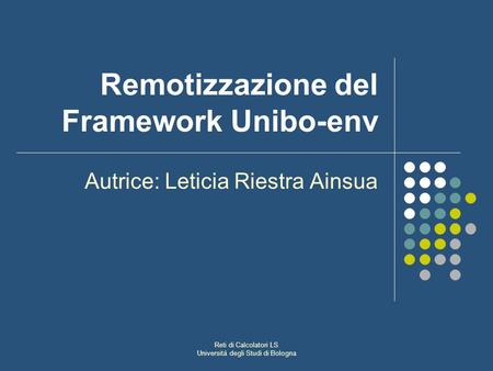 Reti di Calcolatori LS Universitá degli Studi di Bologna Remotizzazione del Framework Unibo-env Autrice: Leticia Riestra Ainsua.