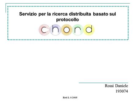 Reti L-S 2005 Servizio per la ricerca distribuita basato sul protocollo Rossi Daniele 193074.