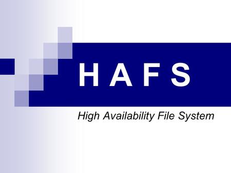 H A F S High Availability File System. Obiettivi Realizzare un servizio di File System che sia: Accessibile Fruibile in remoto e condiviso da tutti gli.