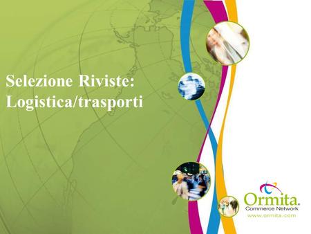 Selezione Riviste: Logistica/trasporti. afaqs Reporter www.ormitachina.com Available on barter via Ormita Inbound Logistics Mensile Statunitense leader.