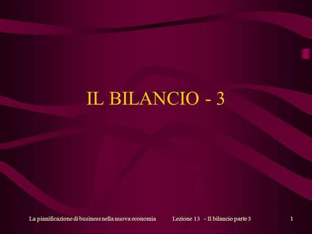 La pianificazione di business nella nuova economiaLezione 13 - Il bilancio parte 31 IL BILANCIO - 3.