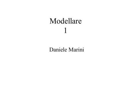 Modellare 1 Daniele Marini.