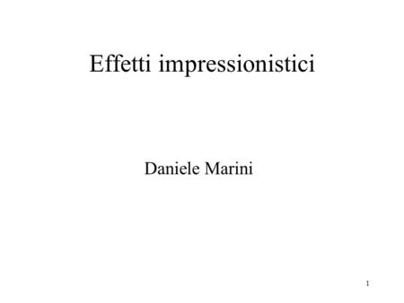 1 Effetti impressionistici Daniele Marini. 2 Tecniche discrete di manipolazione del frame buffer: –Texture mapping –Antialiasing –Compositing –Alpha blending.