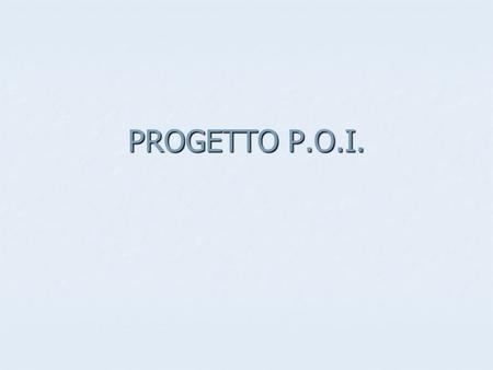 PROGETTO P.O.I..