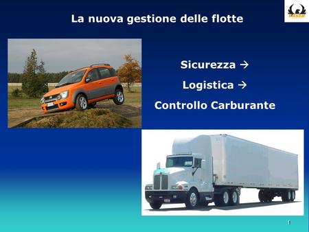 1 La nuova gestione delle flotte Sicurezza Logistica Controllo Carburante.