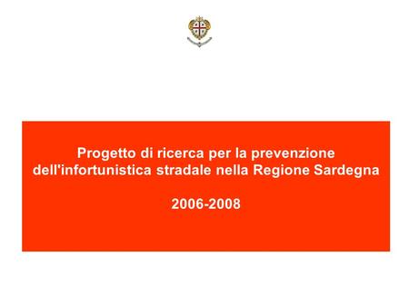 Progetto di ricerca per la prevenzione dell'infortunistica stradale nella Regione Sardegna 2006-2008.