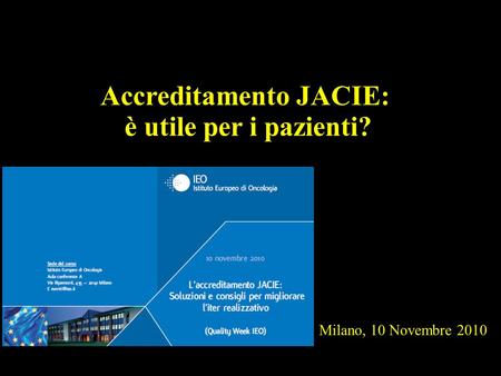Milano, 10 Novembre 2010 Accreditamento JACIE: è utile per i pazienti?