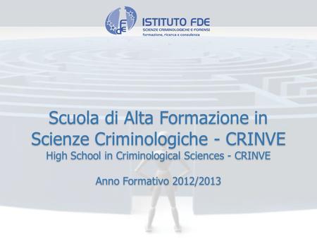 Scuola di Alta Formazione in Scienze Criminologiche - CRINVE High School in Criminological Sciences - CRINVE Anno Formativo 2012/2013.