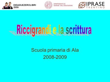 Scuola primaria di Ala 2008-2009 2009. Cera una volta un uomo che veniva chiamato Riccigrandi.
