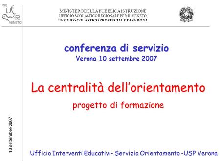 MINISTERO DELLA PUBBLICA ISTRUZIONE UFFICIO SCOLASTICO REGIONALE PER IL VENETO UFFICIO SCOLASTICO PROVINCIALE DI VERONA 10 settembre 2007 conferenza di.
