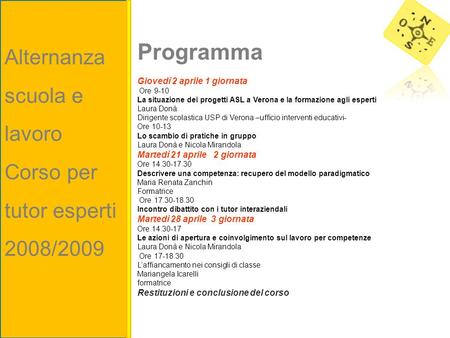 Programma Giovedì 2 aprile 1 giornata Ore 9-10 La situazione dei progetti ASL a Verona e la formazione agli esperti Laura Donà Dirigente scolastica USP.