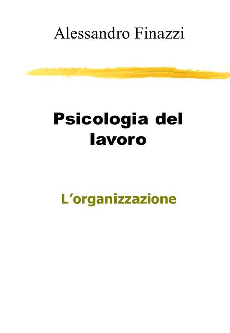 Alessandro Finazzi Psicologia del lavoro L’organizzazione.