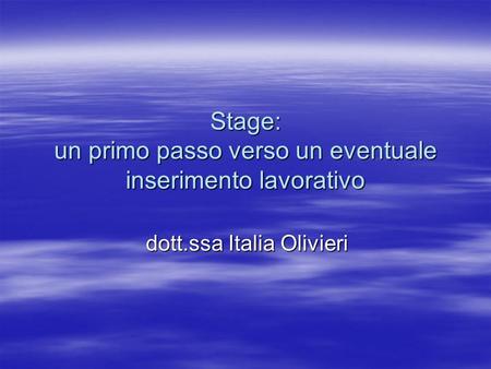 Stage: un primo passo verso un eventuale inserimento lavorativo dott.ssa Italia Olivieri.