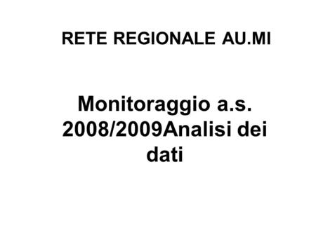 Monitoraggio a.s. 2008/2009Analisi dei dati RETE REGIONALE AU.MI.