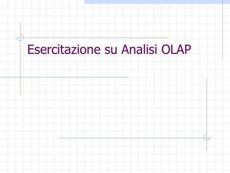 Esercitazione su Analisi OLAP