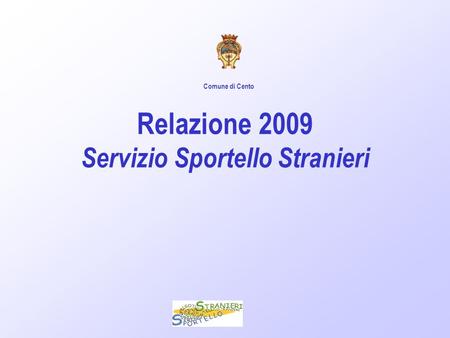 Relazione 2009 Servizio Sportello Stranieri Comune di Cento.