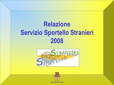 Relazione Servizio Sportello Stranieri 2008 Comune di Cento.