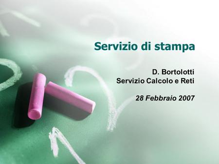 Servizio di stampa D. Bortolotti Servizio Calcolo e Reti 28 Febbraio 2007.