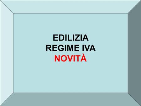 EDILIZIA REGIME IVA NOVITÀ.