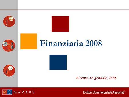 Dottori Commercialisti Associati Finanziaria 2008 Firenze 16 gennaio 2008.